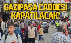 Zonguldak Gazipaşa Caddesi kapatılacak!
