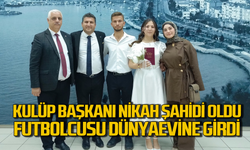 Kulüp Başkan nikah şahidi oldu, futbolcusu dünya evine girdi!