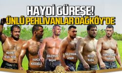 Ünlü pehlivanlar Dağköy'e geliyor! Haydi Güreşe!