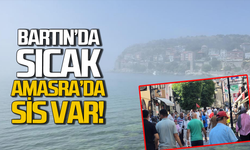 Bartın'da sıcak hava Amasra'da sis!