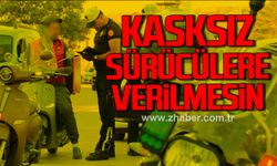 Kasksız sürücülere verilmesin!
