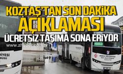 KOZTAŞ'tan son dakika açıklaması! Ücretsiz taşıma sona eriyor!