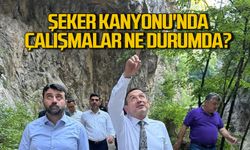 Şeker Kanyonu'nda çalışmalar ne durumda?