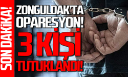 Zonguldak’ta operasyon: 3 kişi tutuklandı!