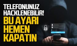 Telefonunuz Hacklenebilir! Bu Ayarı Hemen Kapatın