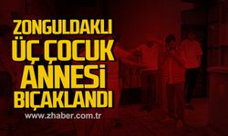 Zonguldaklı üç çocuk annesi Sedef Demir bıçaklanarak ağır yaralandı!
