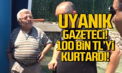 Uyanık gazeteci! 100 bin TL kurtardı!