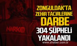 Zonguldak'ta zehir tacirlerine darbe! 304 şüpheli yakalandı!