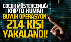 Çocuk müstehcenliği, bahis ve kripto operasyonu! 214 kişi yakalandı!