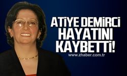 Atiye Demirci hayatını kaybetti!