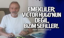 Emekliler; Victor Hugo'nun değil, bizim sefiller!