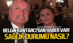 Belgin Kantarcı'dan haber var! Sağlık durumu nasıl?