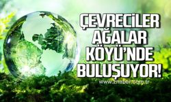 Çevreciler Ağalar Köyü’nde buluşuyor!