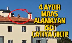 4 aydır maaş alamayan işçi çatıya çıktı!
