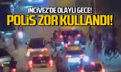 İncivez'de olaylı gece! Polis zor kullandı