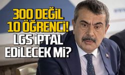 300 değil 10 öğrenci! LGS iptal edilecek mi?