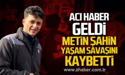 Kdz. Ereğli'de Metin Şahin yaşam savaşını kaybetti!
