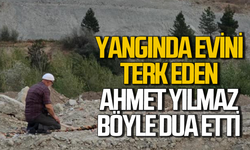 Karabük'te yangında evini terk eden Ahmet Yılmaz böyle dua etti!