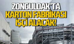 Zonguldak’ta yeni kurulan karton fabrikası işçi alacak!