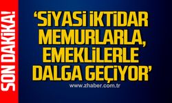 'Siyasi iktidar memurlarla, emeklilerle dalga geçiyor'