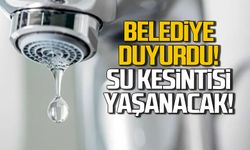 Belediye duyurdu! Su kesintisi yaşanacak!