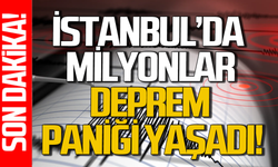 İstanbul'da milyonları korkutan deprem!