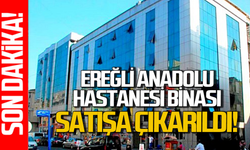 Ereğli şaşkın! Anadolu Hastanesi binası satışa çıkarıldı