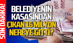 Belediyenin kasasından 16 milyon lira çıktı!