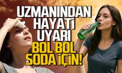 Uzmanı uyardı.Sıcak havalarda bol bol soda için!