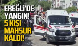 Ereğli'de yangın! 5 kişi mahsur kaldı!