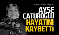 Ayşe Çaturoğlu hayatını kaybetti