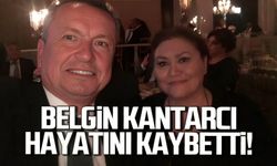 Belgin Kantarcı hayatını kaybetti!