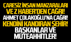 Çaresiz insan manzaraları ve Z HABER’den çağrı!