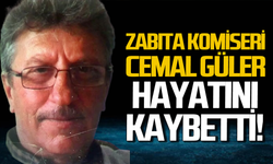 Zabıta Komiseri Cemal Güler hayatını kaybetti!