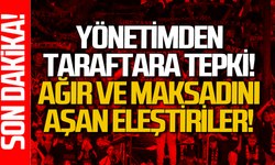 Yönetimden taraftara tepki: “Ağır ve maksadını aşan eleştiriler yapıldı”