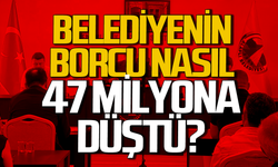Belediyenin borcu 47 milyona nasıl düştü?