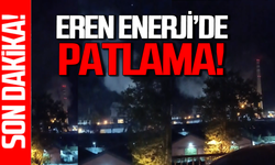 Eren Enerji’de patlama! Çok sayıda ambulans olay yerinde!