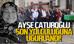 Ayşe Çaturoğlu son yolculuğuna  uğurlandı!