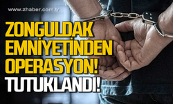 Zonguldak’ta emniyetinden operasyon: Tutuklandı!