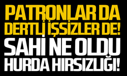 Patronlar da dertli işsizler de!