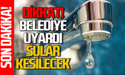 Sular kesilecek: Belediye uyarıda bulundu!