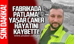 Fabrikada patlama! Yaşar Caner hayatını kaybetti!