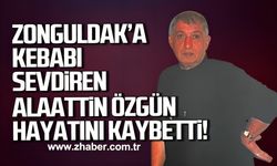 Zonguldak'a kebabı sevdiren Alaattin Özgün hayatını kaybetti!