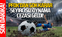 PFDK seyircisiz oynama cezası verdi: İlk miç saha maçına taraftar alınmayacak!