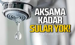 Akşama kadar sular yok!