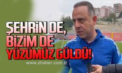 Şehrin de bizim de yüzümüz güldü!