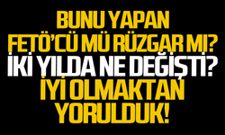Bunu yapan FETÖ’cü mü rüzgar mı?