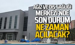 Kdz. Ereğli'de Ağız ve Diş Sağlığı Merkezi’nde son durum! Ne zaman açılacak?