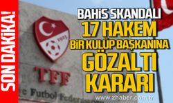 17 Hakem bir Kulüp Başkanına bahis nedeniyle gözaltı kararı verildi!