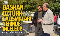 Başkan Öztürk çalışmaları yerinde inceledi!